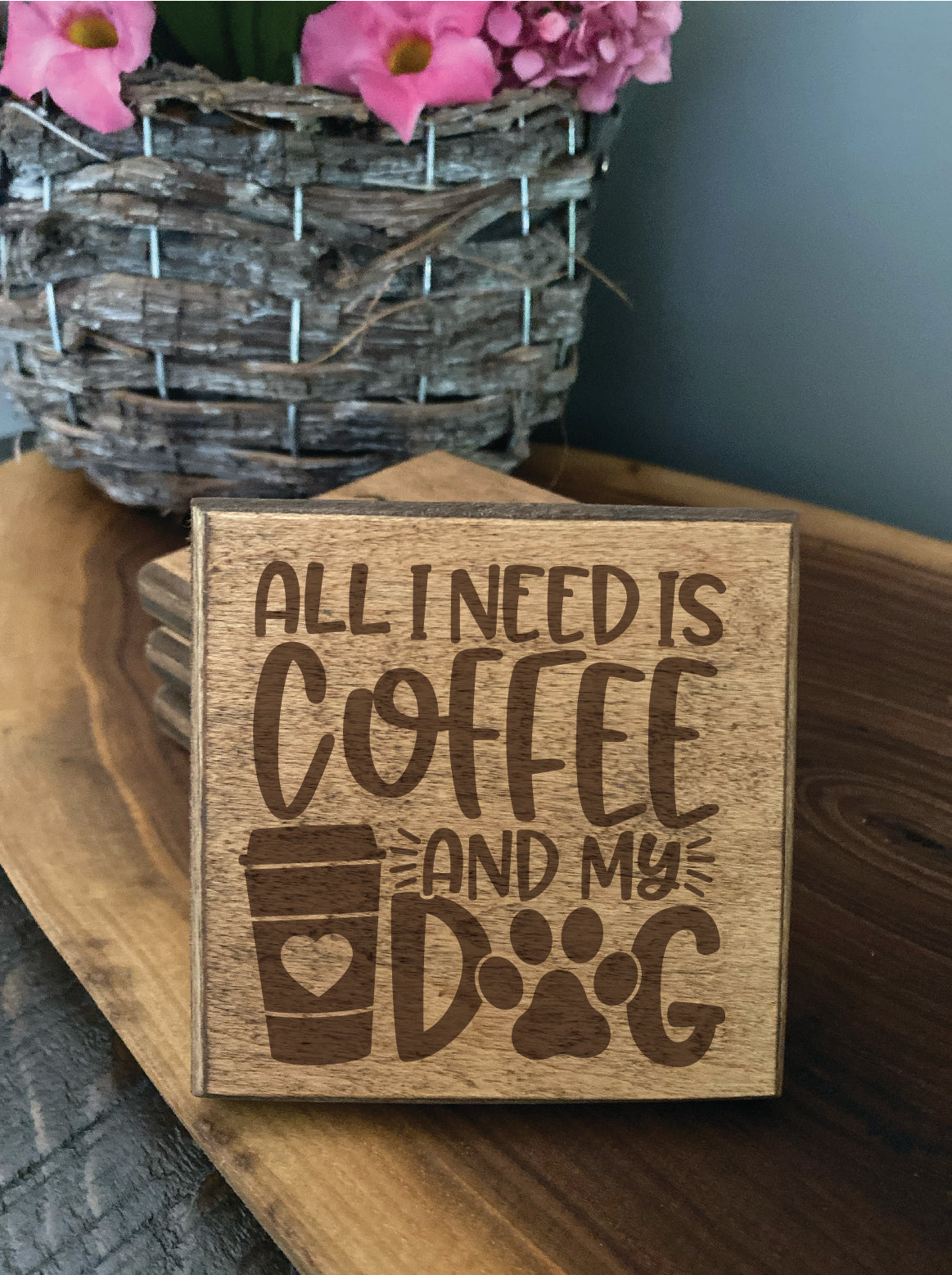 Set of four wood burned coasters with (All i need is coffee and my dog).