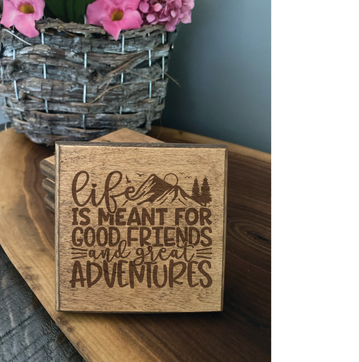 Set of four wood burned coasters with (Life is meant for good friends and great adventures).