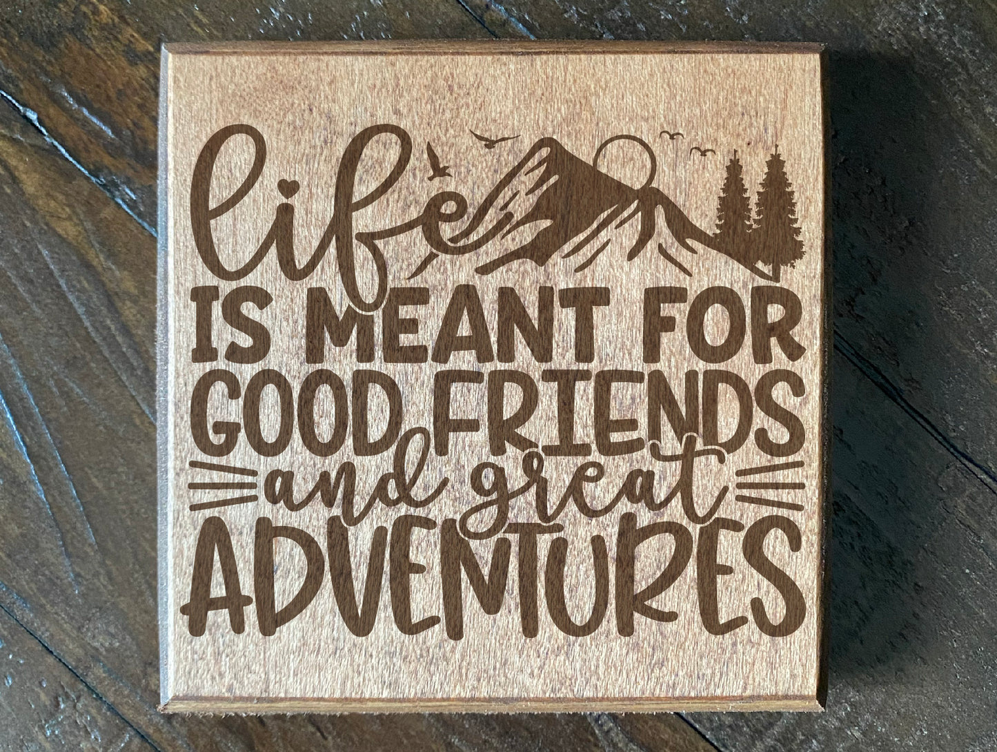 Set of four wood burned coasters with (Life is meant for good friends and great adventures).