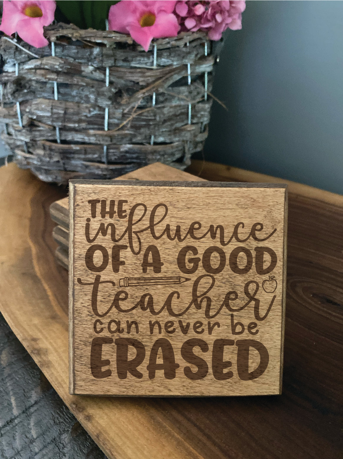 Set of four wood burned coasters with (The influence of a good teacher can never be erased).